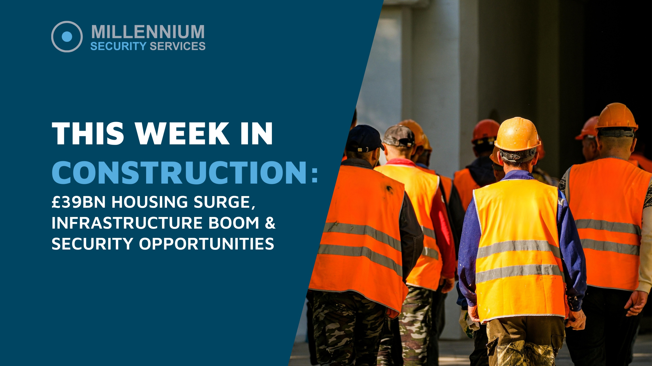 This Week in Construction: £39bn Housing Surge, Infrastructure Boom & Security Opportunities